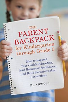 portada The Parent Backpack for Kindergarten Through Grade 5: How to Support Your Child's Education, end Homework Meltdowns, and Build Parent-Teacher Connecti (en Inglés)