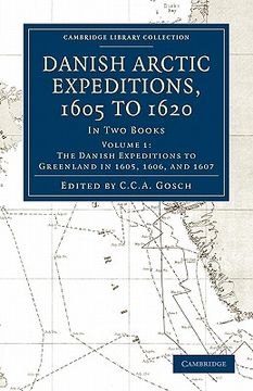 portada Danish Arctic Expeditions, 1605 to 1620 - Volume 1 (Cambridge Library Collection - Hakluyt First Series) (en Inglés)