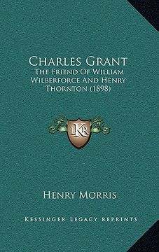 portada charles grant: the friend of william wilberforce and henry thornton (1898)