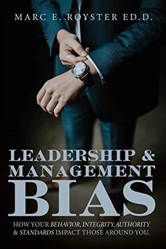 portada Leadership and Management Bias: How Your Behavior, Integrity, Authority, and Standards Impact Those Around you (en Inglés)