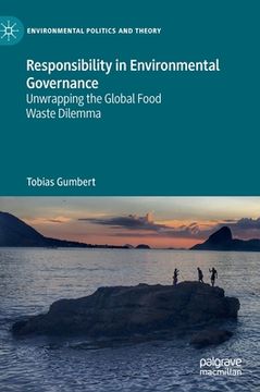 portada Responsibility in Environmental Governance: Unwrapping the Global Food Waste Dilemma (in English)
