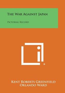portada The War Against Japan: Pictorial Record (en Inglés)
