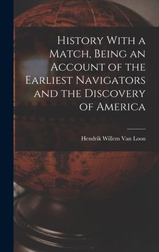 portada History With a Match, Being an Account of the Earliest Navigators and the Discovery of America (in English)