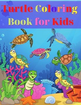 portada Turtle Coloring Book for Kids: Amazing Turtle Coloring Book for Kids Gift for Boys & Girls, Ages 2-4 4-6 4-8 6-8 Coloring Fun and Awesome Facts Kids 