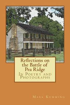 portada Reflections on the Battle of Pea Ridge in Poetry and Photographs (en Inglés)