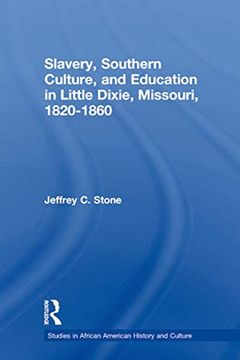 portada Slavery, Southern Culture, and Education in Little Dixie, Missouri, 1820-1860 (en Inglés)