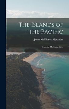portada The Islands of the Pacific: From the Old to the New (en Inglés)