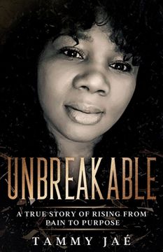 portada Unbreakable: A True Story Of Rising From Pain To Purpose (en Inglés)