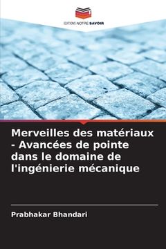 portada Merveilles des matériaux - Avancées de pointe dans le domaine de l'ingénierie mécanique (en Francés)