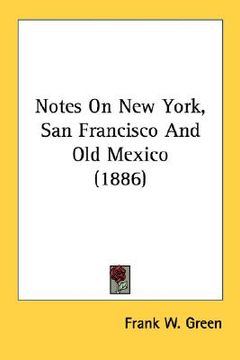 portada notes on new york, san francisco and old mexico (1886) (en Inglés)