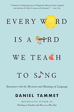 portada Every Word is a Bird we Teach to Sing: Encounters With the Mysteries and Meanings of Language 