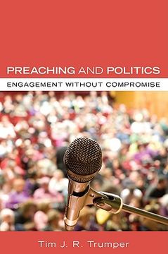 portada preaching and politics: engagement without compromise (en Inglés)