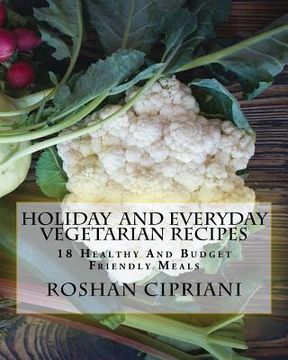 portada Holiday And Everyday Vegetarian Recipes: 18 Healthy And Budget Friendly Meals (en Inglés)
