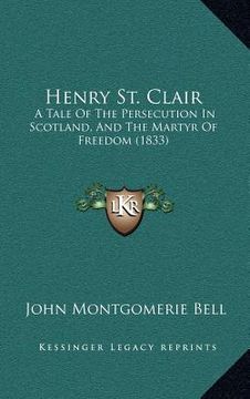portada henry st. clair: a tale of the persecution in scotland, and the martyr of freedom (1833) (en Inglés)