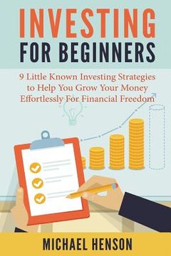 portada Investing For Beginners: 9 Little Known Investing Strategies to Help You Grow Your Money Effortlessly For Financial Freedom (en Inglés)