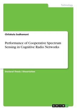 portada Performance of Cooperative Spectrum Sensing in Cognitive Radio Networks (en Inglés)