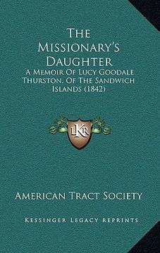 portada the missionary's daughter: a memoir of lucy goodale thurston, of the sandwich islands (1842)