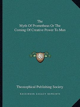 portada the myth of prometheus or the coming of creative power to man (en Inglés)