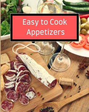 portada Easy to Cook Appetizers: Over 80 Recipes With Easy to Prepare Appetizers (en Inglés)