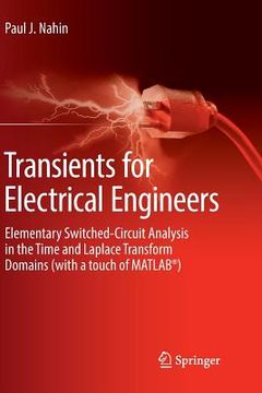 portada Transients for Electrical Engineers: Elementary Switched-Circuit Analysis in the Time and Laplace Transform Domains (with a Touch of Matlab(r)) (en Inglés)