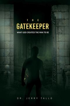 portada The Gatekeeper: What God Created the Man to Be (en Inglés)