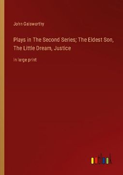 portada Plays in the Second Series; The Eldest Son, the Little Dream, Justice (in English)