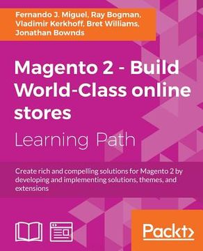 portada Magento 2 - Build World-Class online stores: Create rich and compelling solutions for Magento 2 by developing and implementing solutions, themes, and (in English)