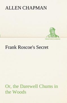 portada frank roscoe's secret or, the darewell chums in the woods (in English)