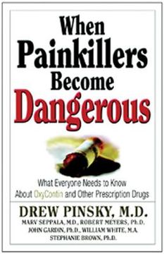 when painkillers become dangerous,what everyone needs to know about oxycontin and other prescription drugs