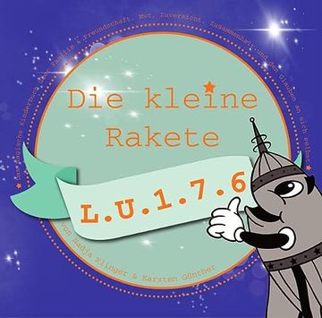 portada Die Kleine Rakete L. U. 1. 7. 6 das Magische Kinderbuch Über Familie & Freundschaft, Mut, Zuversicht, Zusammenhalt und den Glauben an Sich Selbst (en Alemán)
