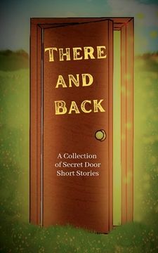 portada There and Back: A Collection of Secret Door Short Stories (en Inglés)