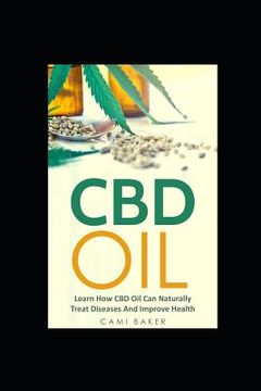 portada CBD Oil: Learn How CBD Oil Can Naturally Treat Diseases And Improve Health (en Inglés)