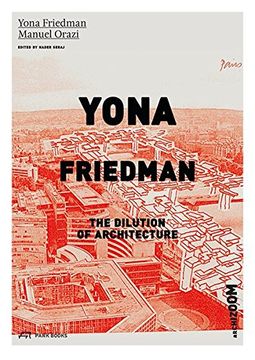 portada Yona Friedman. The Dilution of Architecture