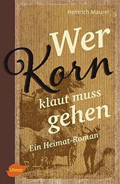 portada Wer Korn Klaut Muss Gehen: Ein Heimat-Roman (in German)