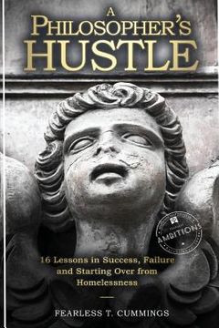 portada A Philosopher's Hustle: 16 Lessons in Success, Failure and Starting Over from Homelessness (en Inglés)