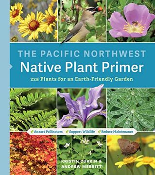 portada The Pacific Northwest Native Plant Primer: 225 Plants for an Earth-Friendly Garden (en Inglés)