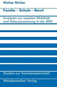 portada Familie · Schule · Beruf: Analysen zur sozialen Mobilität und Statuszuweisung in der Bundesrepublik (Studien zur Sozialwissenschaft) (German Edition)