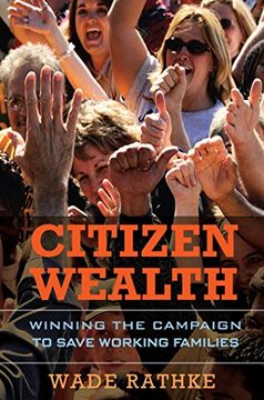 portada Citizen Wealth: Winning the Campaign to Save Working Families (en Inglés)