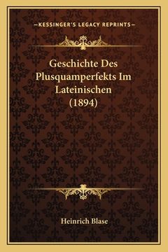 portada Geschichte Des Plusquamperfekts Im Lateinischen (1894) (en Alemán)