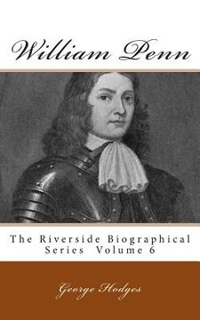 portada William Penn: The Riverside Biographical Series Volume 6 (en Inglés)
