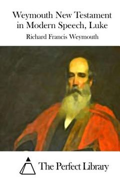 portada Weymouth New Testament in Modern Speech, Luke (in English)