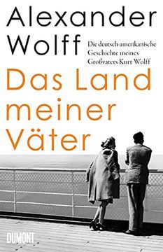 portada Das Land Meiner Väter: Die Deutsch-Amerikanische Geschichte Meines Großvaters Kurt Wolff (en Alemán)