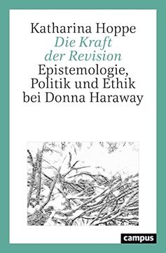 portada Die Kraft der Revision: Epistemologie, Politik und Ethik bei Donna Haraway Hoppe, Katharina (en Alemán)