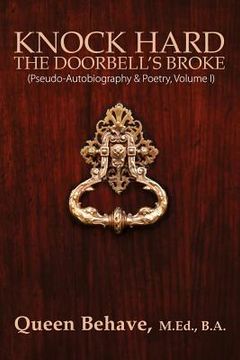 portada Knock Hard The Doorbell's Broke: Pseudo-Autobiography & Poetry, Volume I (en Inglés)