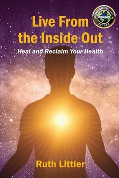 portada Live From the Inside Out: Heal and Reclaim Your Health (en Inglés)