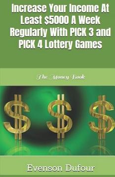 portada Increase Your Income at Least $5000 a Week Regularly with Pick 3 and Pick 4 Lottery Games: The Money Book