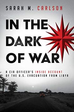 portada In the Dark of War: A cia Officer'S Inside Account of the U. S Evacuation From Libya (en Inglés)