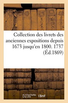 portada Collection des livrets des anciennes expositions depuis 1673 jusqu'en 1800. Exposition de 1737 (Généralités)
