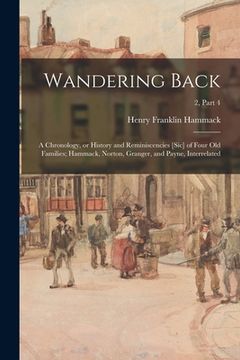 portada Wandering Back; a Chronology, or History and Reminiscencies [sic] of Four Old Families; Hammack, Norton, Granger, and Payne, Interrelated; 2, part 4