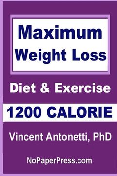 portada Maximum Weight Loss - 1200 Calorie: Using Diet and Exercise (en Inglés)